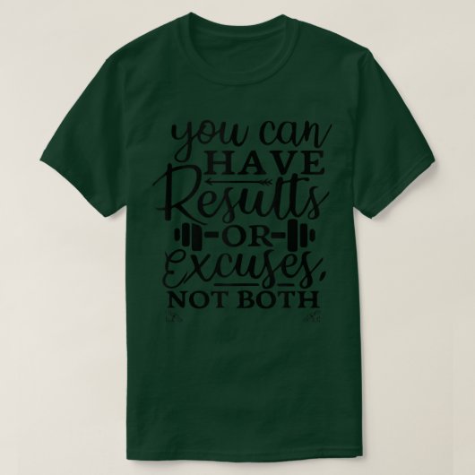 Sie können Ergebnisse oder Ausreden nicht beide 15 T-Shirt (Design vorne)