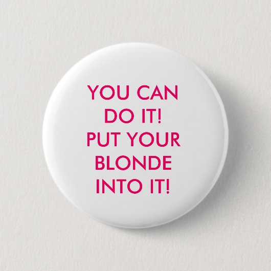 SIE KÖNNEN ES TUN! SETZEN SIE IHRE BLONDINE IN ES! BUTTON (Vorderseite)