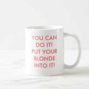SIE KÖNNEN ES TUN! SETZEN SIE IHRE BLONDINE IN ES KAFFEETASSE