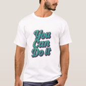 Sie können es tun T-Shirt (Vorderseite)