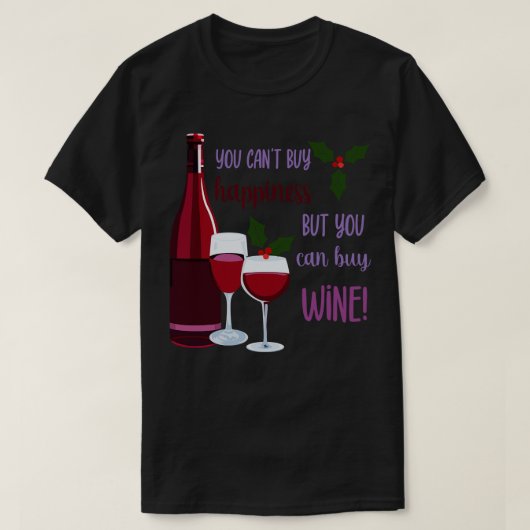 Sie können Glück kaufen Wein kaufen T-Shirt (Design vorne)