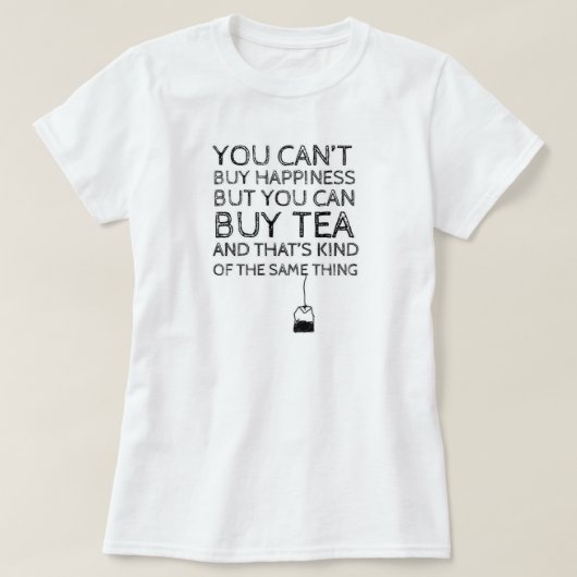 Sie können Glück nicht kaufen… Aber Sie können Tee (Design vorne)