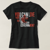 Sie können Ihr Land Liebe, aber Hass Ihre Regierun T-Shirt (Design vorne)