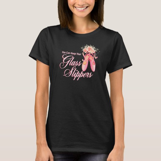 Sie können Ihre Glass Slippers Tänzerin Ballerina T-Shirt (Vorderseite)