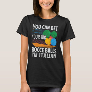 Sie können Ihre großen Bocce Balls, ich bin Italie T-Shirt