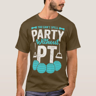 Sie können kein Party ohne PT schreiben T-Shirt