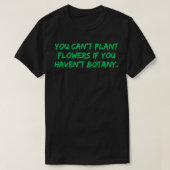 Sie können keine Pflanze Blume haben Sie botany Fu T-Shirt (Design vorne)