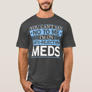 Sie können keine Transplantation von Antiabstoßu T-Shirt