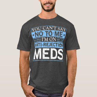 Sie können keine Transplantation von Antiabstoßung T-Shirt