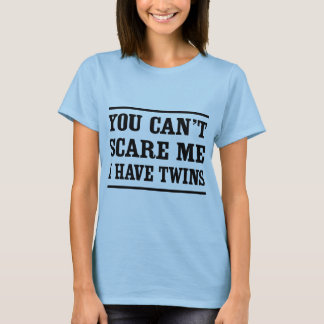 Sie können mich nicht erschrecken, ich haben T-Shirt