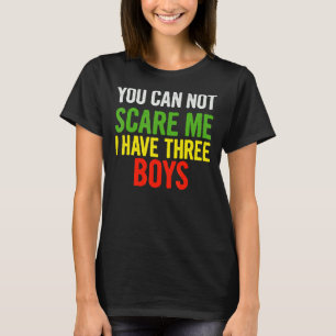 Sie können mir nicht kümmern, ich habe drei Jungs T-Shirt