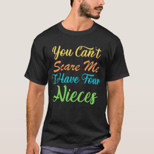Sie können mir nicht kümmern, ich habe vier Nieces T-Shirt