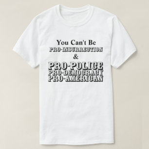 Sie können nicht PRO-INSURRECTION & PRO-POLICE sei T-Shirt