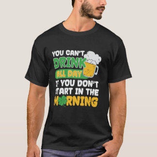 Sie können nicht trinken den ganzen Tag St Patrick T-Shirt