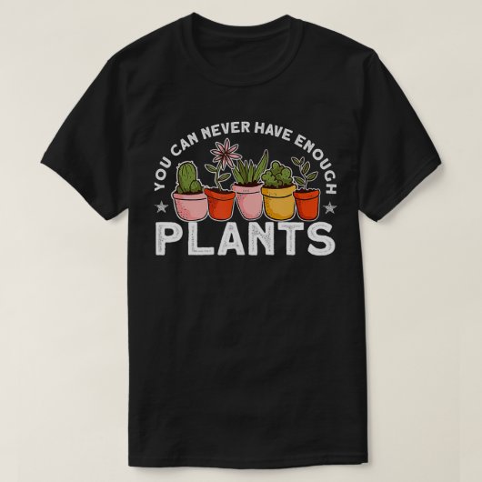 Sie können nie genug Pflanze Funny Gardener haben T-Shirt (Design vorne)