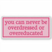 Sie können nie überzogen oder übergebildet werden  aufkleber (Vorderseite)