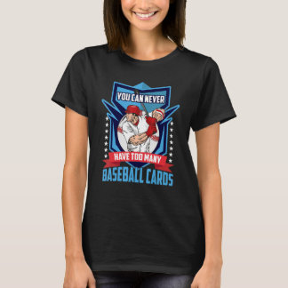 Sie können nie zu viele Baseballkarten haben T-Shirt