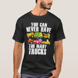 Sie können nie zu viele LKWs Funny Car LKW haben T-Shirt