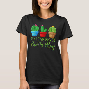 Sie können nie zu viele Pflanze Garten Garten T-Shirt