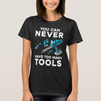 Sie können nie zu viele Tools Cool Power Tool habe T-Shirt