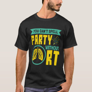 Sie können Party nicht ohne RT Atmungstherapeut sc T-Shirt