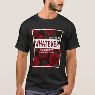SIE KÖNNEN SEIN, WAS SIE JE ZU ROTE ROSEN GEWOLLT T-Shirt