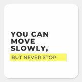 Sie können sich langsam bewegen, aber nie aufhören quadratischer aufkleber (Vorderseite)