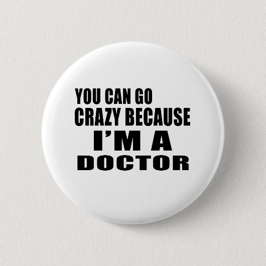 SIE KÖNNEN VERRÜCKT GEHEN ich sind DOKTOR Button (Vorderseite)