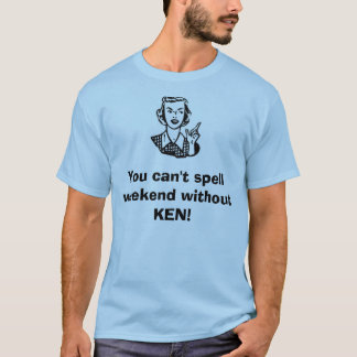 Sie können Wochenende nicht ohne KEN T-Shirt