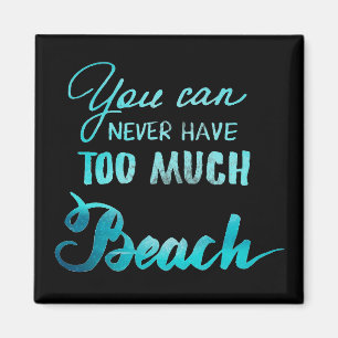 Sie können zu viel Strand nie haben Magnet