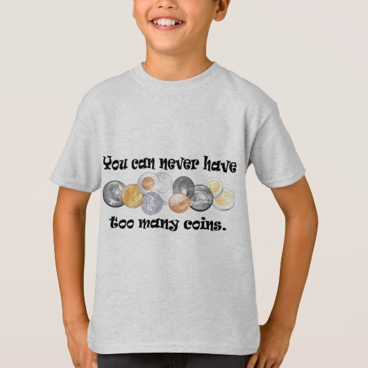 Sie können zu viele Münzen Geschenke nie haben T-Shirt (Vorderseite)