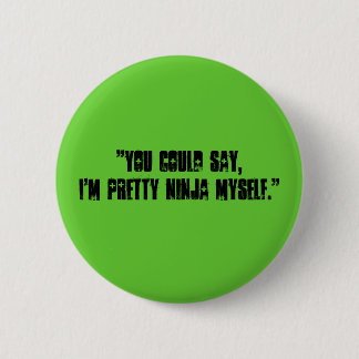 "Sie konnten sagen, ich sind hübsches ninja Button