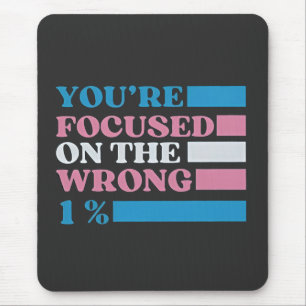 Sie konzentrieren sich auf die falschen 1% LGBT Tr Mousepad