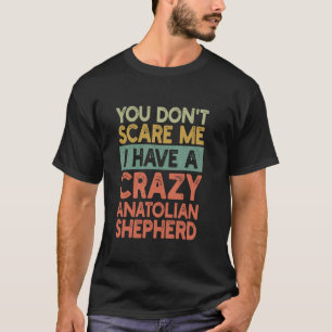 Sie kümmern sich nicht um Anatolian Shepherd Eigen T-Shirt
