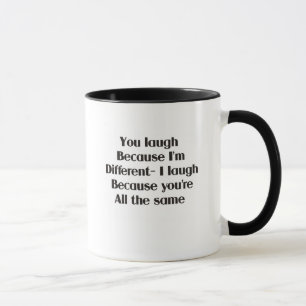 Sie lachen, weil ich unterschiedlich bin tasse