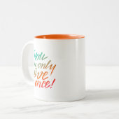 Sie leben nur einmal! Orange und Weiß Zweifarbige Tasse (Vorderseite Links)