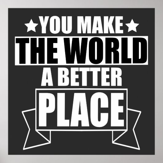 Sie machen die Welt zu einem besseren Ort Poster (Vorne)