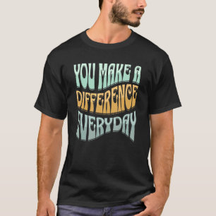 Sie machen einen Unterschied jeden Tag Inspiration T-Shirt