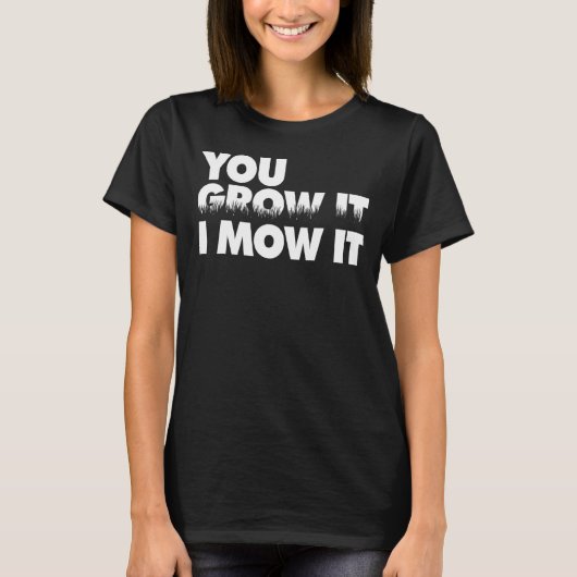 Sie mähen es, ich züchte es 1 T-Shirt (Vorderseite)