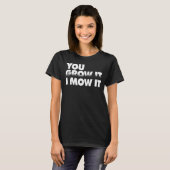 Sie mähen es, ich züchte es 1 T-Shirt (Vorne ganz)