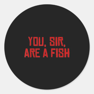 Sie, mein Herr, sind ein Fisch Runder Aufkleber