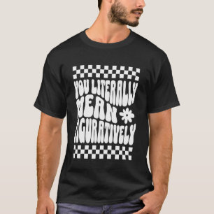 Sie meinen buchstäblich bildlich Englischlehrer Gr T-Shirt