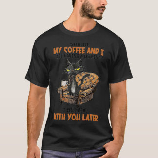 Sie meinen Kaffee und ich haben einen Moment eine T-Shirt
