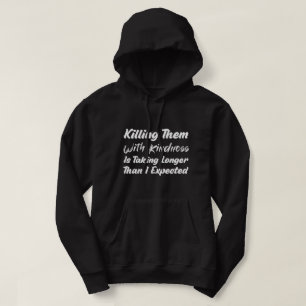 Sie mit Freundlichkeit töten Hoodie