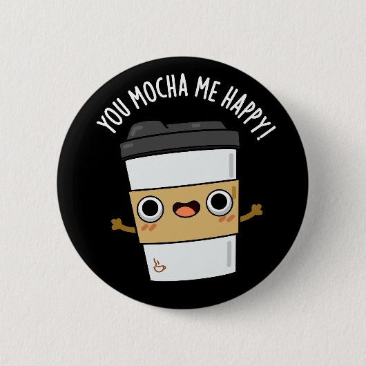 Sie Mocha Me Happy Funny Coffee Pun Dark BG Button (Vorderseite)