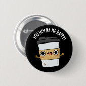 Sie Mocha Me Happy Funny Coffee Pun Dark BG Button (Vorne & Hinten)
