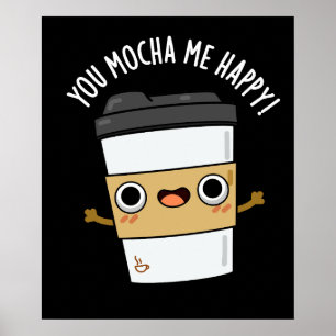 Sie Mocha Me Happy Funny Coffee Pun Dark BG Poster