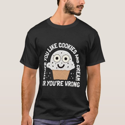 Sie mögen Cookies und Creme oder Sie haben Unrecht T-Shirt (Vorderseite)
