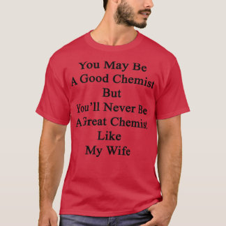 Sie mögen ein guter Chemist sein, aber Youx27 wird T-Shirt