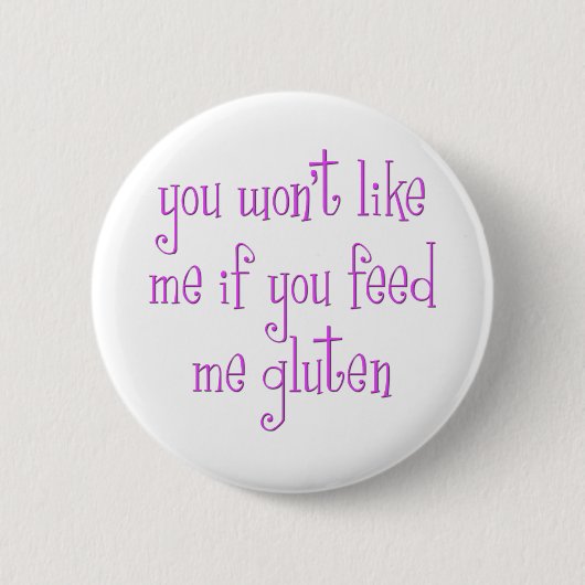 Sie mögen mich nicht, wenn Sie mir Gluten füttern Button (Vorderseite)